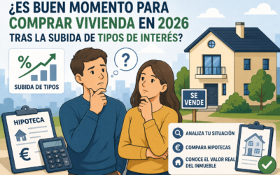 Comprar vivienda en 2026 tras la subida de tipos: claves para tomar una decisión